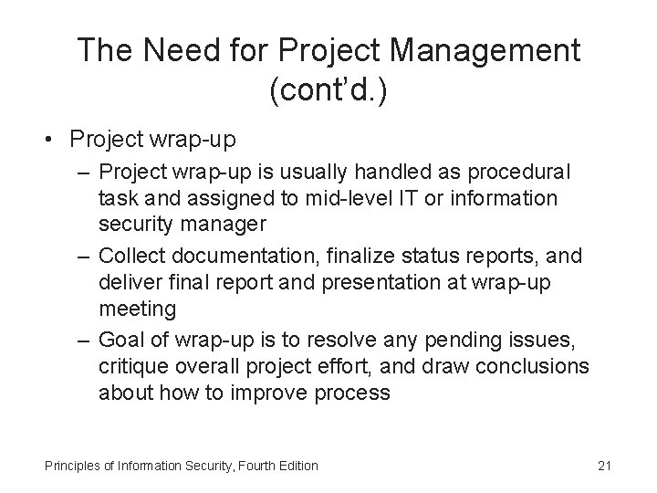 The Need for Project Management (cont’d. ) • Project wrap-up – Project wrap-up is
