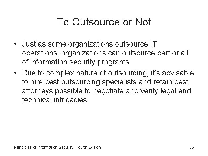 To Outsource or Not • Just as some organizations outsource IT operations, organizations can