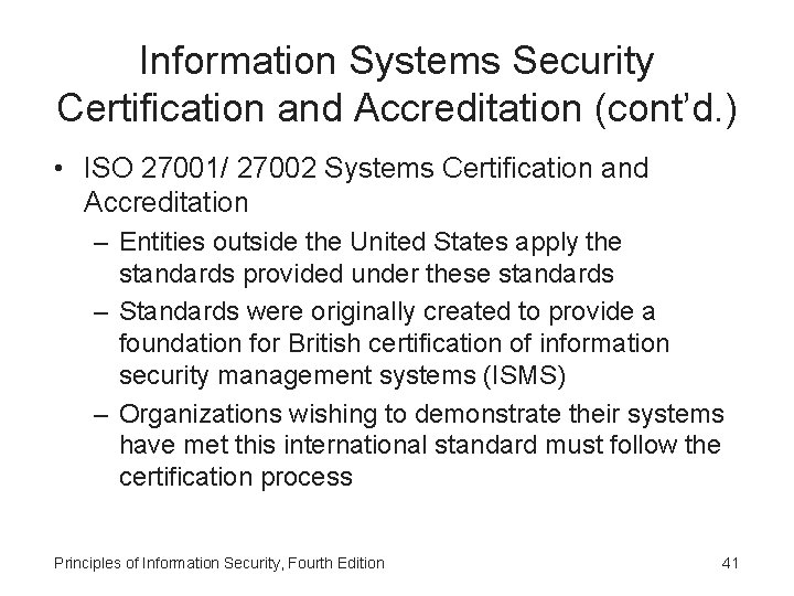 Information Systems Security Certification and Accreditation (cont’d. ) • ISO 27001/ 27002 Systems Certification
