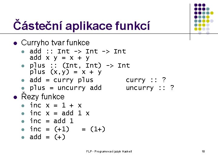 Částeční aplikace funkcí l Curryho tvar funkce l l l add : : Int