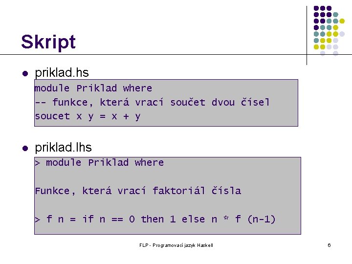 Skript l priklad. hs module Priklad where -- funkce, která vrací součet dvou čísel