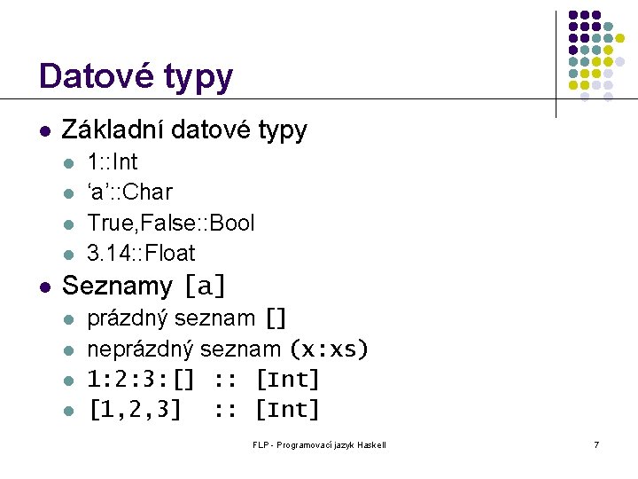 Datové typy l Základní datové typy l l l 1: : Int ‘a’: :