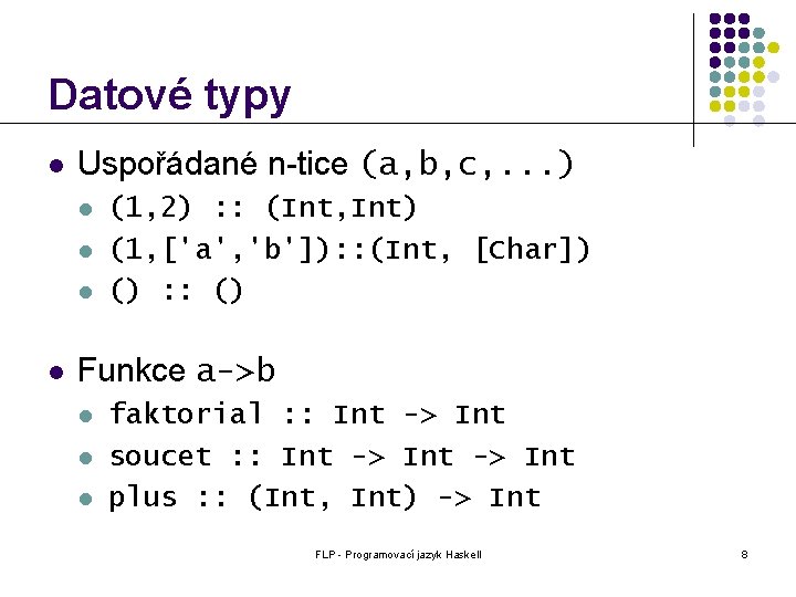 Datové typy l Uspořádané n-tice (a, b, c, . . . ) l l