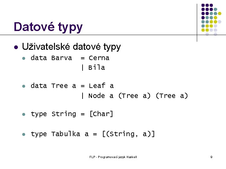 Datové typy l Uživatelské datové typy l data Barva = Cerna | Bila l