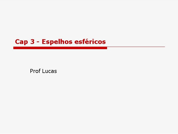 Cap 3 - Espelhos esféricos Prof Lucas 