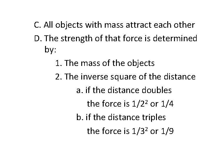 C. All objects with mass attract each other D. The strength of that force