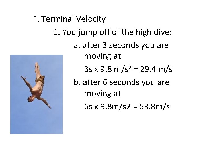 F. Terminal Velocity 1. You jump off of the high dive: a. after 3