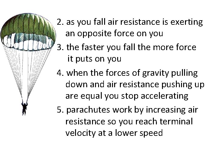 2. as you fall air resistance is exerting an opposite force on you 3.