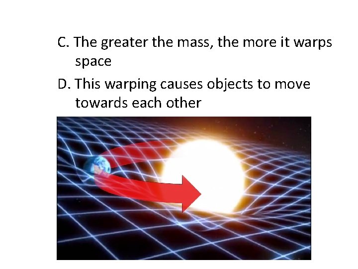 C. The greater the mass, the more it warps space D. This warping causes