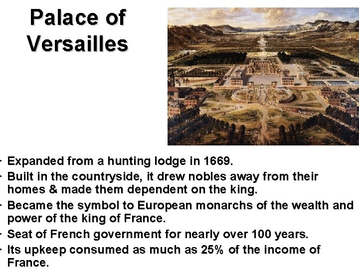 Palace of Versailles Ø Expanded from a hunting lodge in 1669. Ø Built in