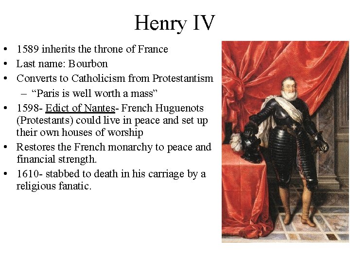 Henry IV • 1589 inherits the throne of France • Last name: Bourbon •