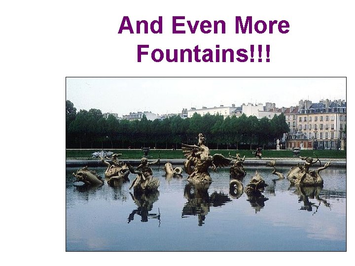 And Even More Fountains!!! 