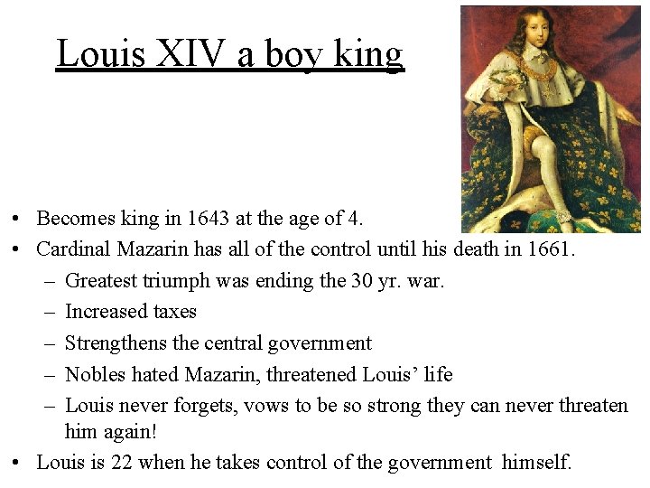 Louis XIV a boy king • Becomes king in 1643 at the age of