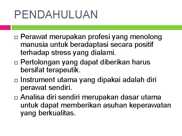 PENDAHULUAN Perawat merupakan profesi yang menolong manusia untuk beradaptasi secara positif terhadap stress yang