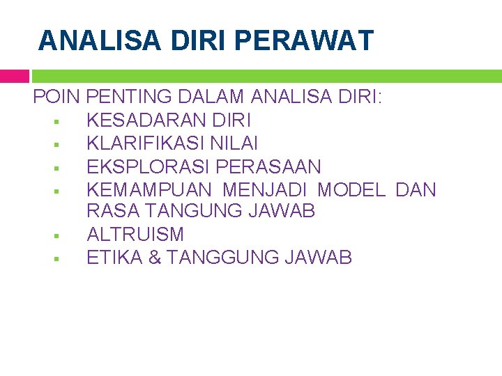 ANALISA DIRI PERAWAT POIN PENTING DALAM ANALISA DIRI: § KESADARAN DIRI § KLARIFIKASI NILAI