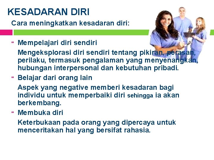 KESADARAN DIRI Cara meningkatkan kesadaran diri: Mempelajari diri sendiri Mengeksplorasi diri sendiri tentang pikiran,