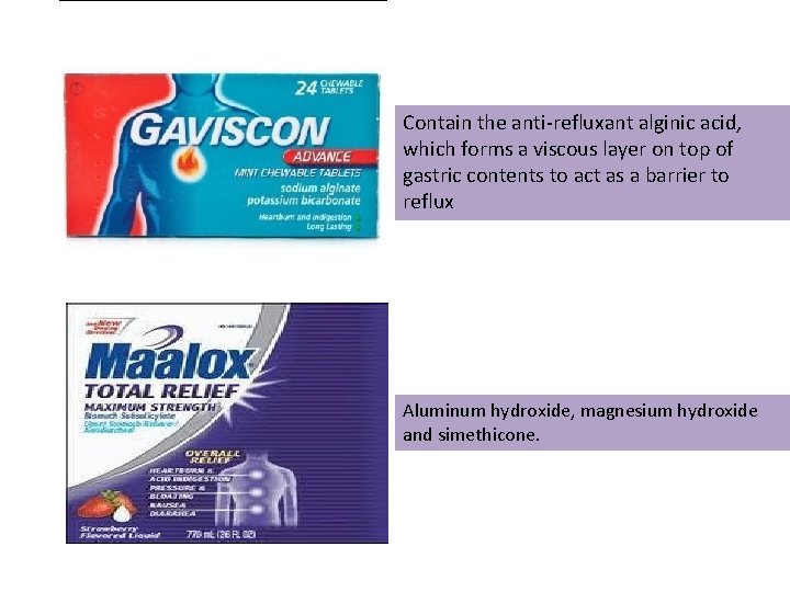 Contain the anti-refluxant alginic acid, which forms a viscous layer on top of gastric