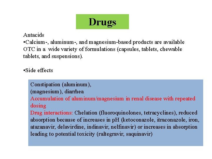 Drugs Antacids • Calcium-, aluminum-, and magnesium-based products are available OTC in a wide
