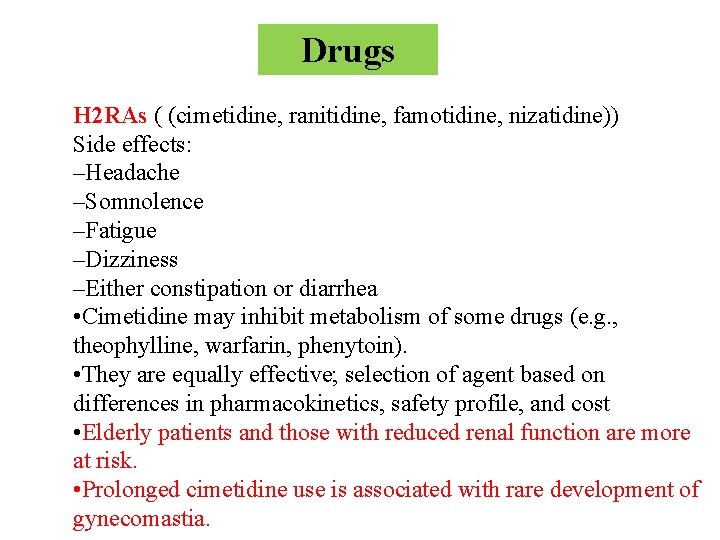 Drugs H 2 RAs ( (cimetidine, ranitidine, famotidine, nizatidine)) Side effects: –Headache –Somnolence –Fatigue