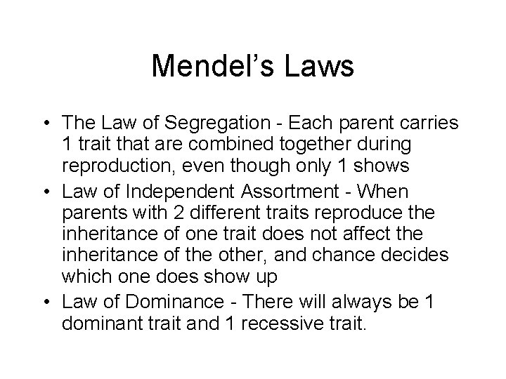 Mendel’s Laws • The Law of Segregation - Each parent carries 1 trait that