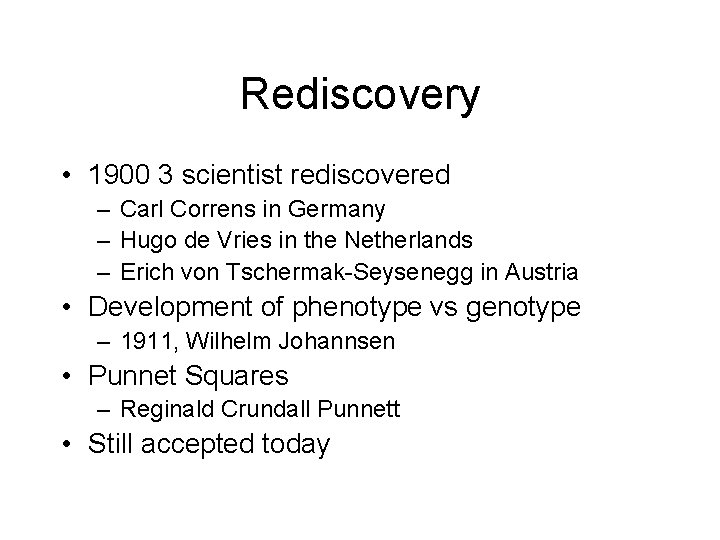 Rediscovery • 1900 3 scientist rediscovered – Carl Correns in Germany – Hugo de