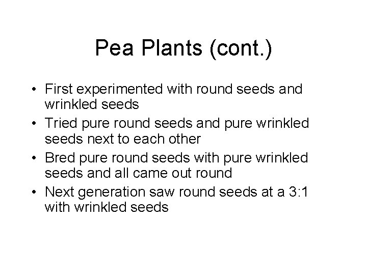 Pea Plants (cont. ) • First experimented with round seeds and wrinkled seeds •