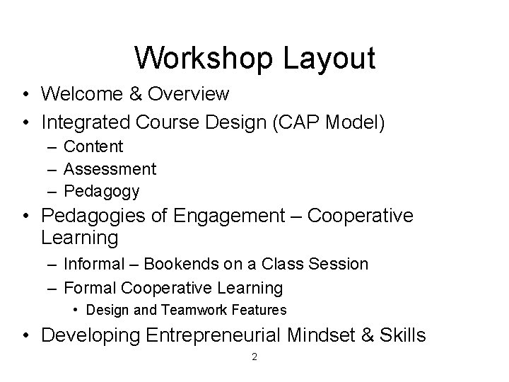 Workshop Layout • Welcome & Overview • Integrated Course Design (CAP Model) – Content