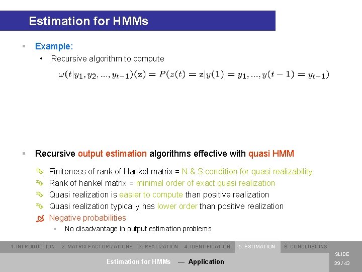 Estimation for HMMs § Example: • § Recursive algorithm to compute Recursive output estimation