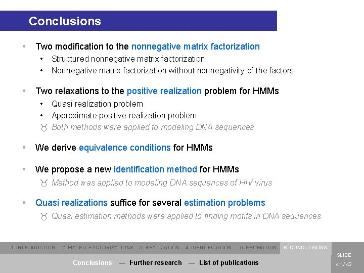 Conclusions § Two modification to the nonnegative matrix factorization • • § Structured nonnegative