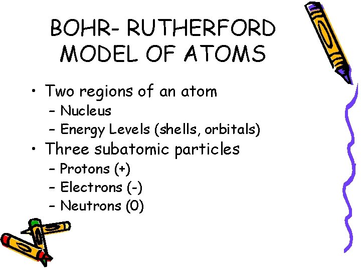 BOHR- RUTHERFORD MODEL OF ATOMS • Two regions of an atom – Nucleus –