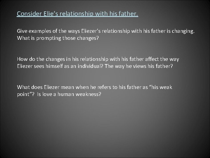 Consider Elie’s relationship with his father. Give examples of the ways Eliezer’s relationship with