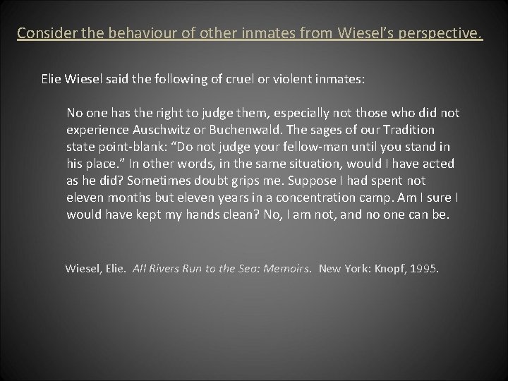 Consider the behaviour of other inmates from Wiesel’s perspective. Elie Wiesel said the following