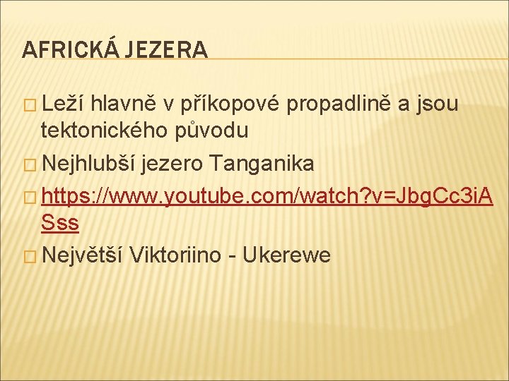 AFRICKÁ JEZERA � Leží hlavně v příkopové propadlině a jsou tektonického původu � Nejhlubší