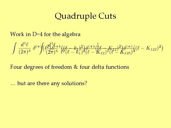 Quadruple Cuts Work in D=4 for the algebra Four degrees of freedom & four