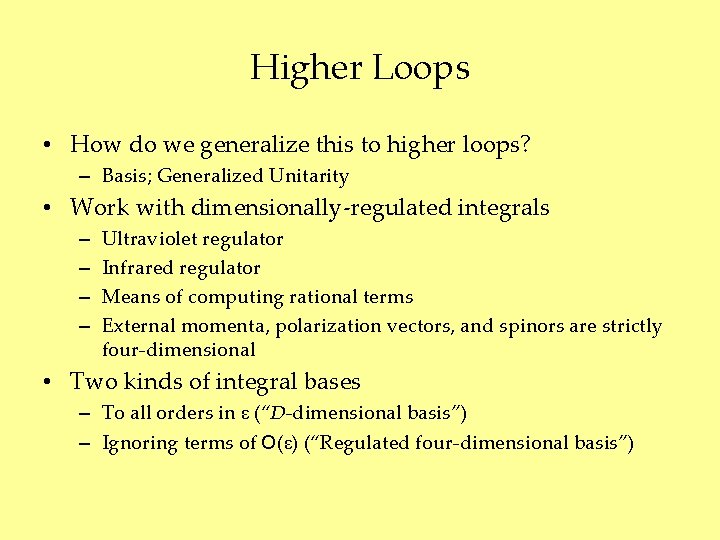 Higher Loops • How do we generalize this to higher loops? – Basis; Generalized