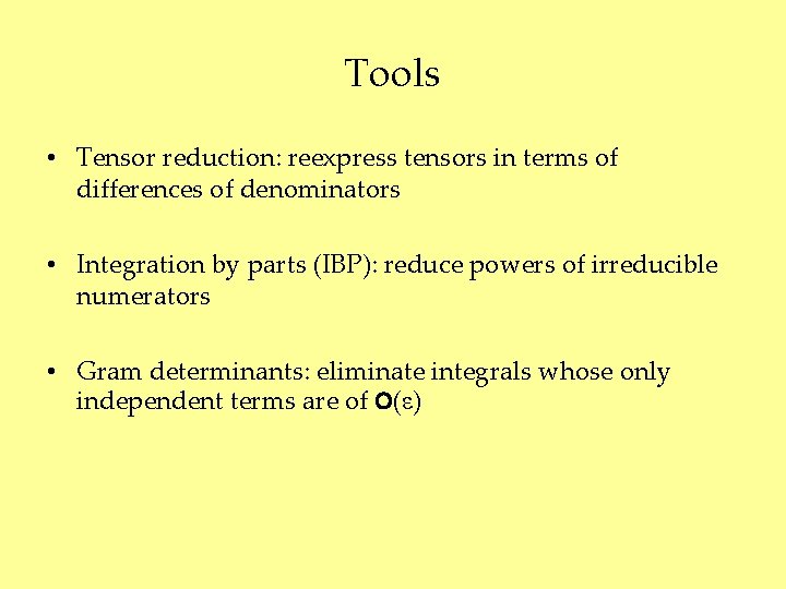 Tools • Tensor reduction: reexpress tensors in terms of differences of denominators • Integration