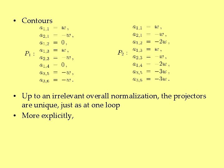  • Contours • Up to an irrelevant overall normalization, the projectors are unique,