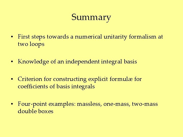 Summary • First steps towards a numerical unitarity formalism at two loops • Knowledge