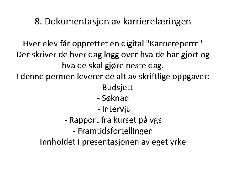 8. Dokumentasjon av karrierelæringen Hver elev får opprettet en digital "Karriereperm" Der skriver de