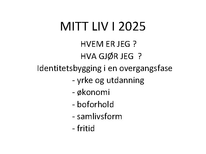 MITT LIV I 2025 HVEM ER JEG ? HVA GJØR JEG ? Identitetsbygging i