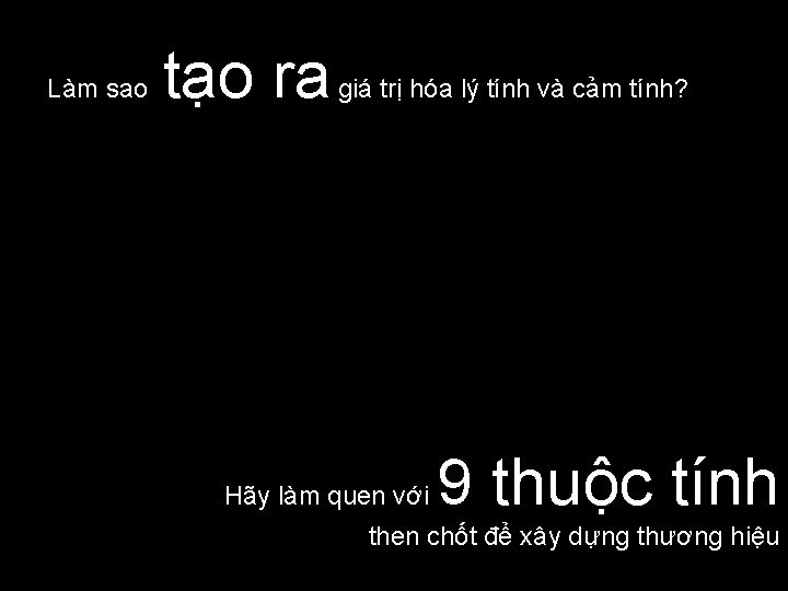 Làm sao tạo ra giá trị hóa lý tính và cảm tính? Hãy làm Làm sao tạo ra giá trị hóa lý tính và cảm tính? Hãy làm