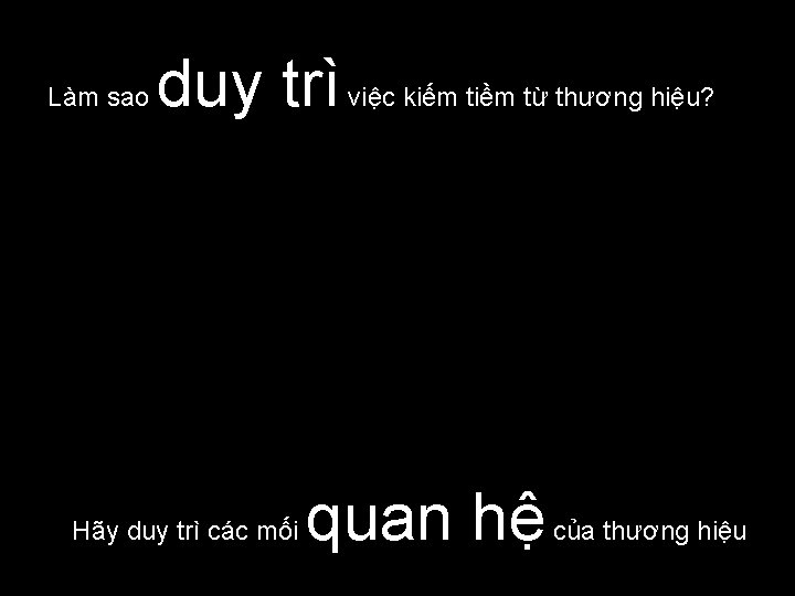 Làm sao duy trì Hãy duy trì các mối việc kiếm tiềm từ thương