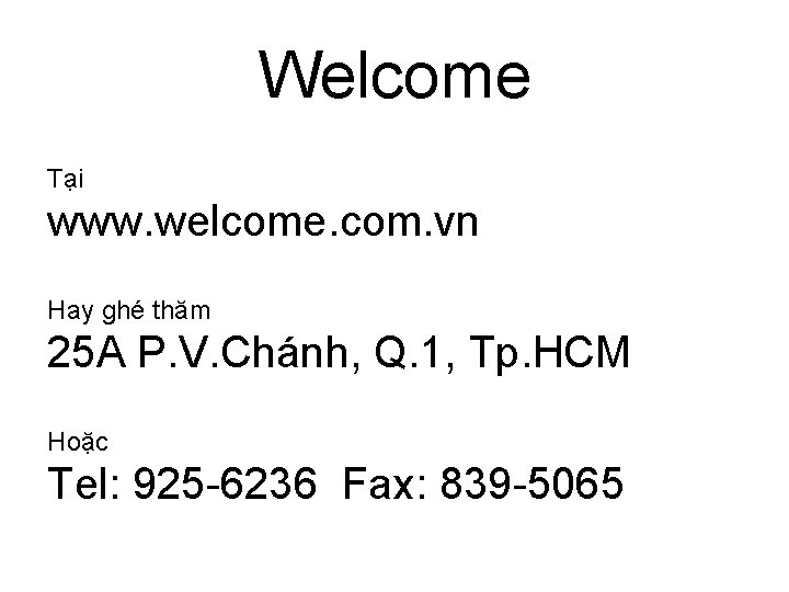 Welcome Tại www. welcome. com. vn Hay ghé thăm 25 A P. V. Chánh,