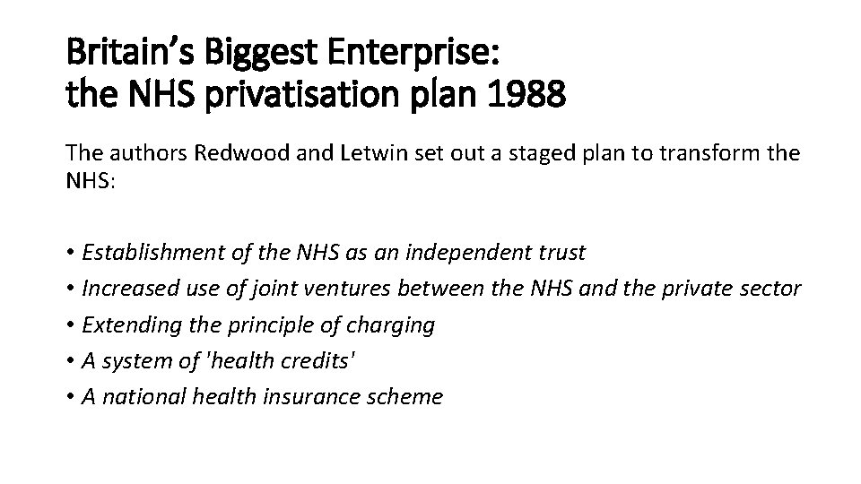 Britain’s Biggest Enterprise: the NHS privatisation plan 1988 The authors Redwood and Letwin set