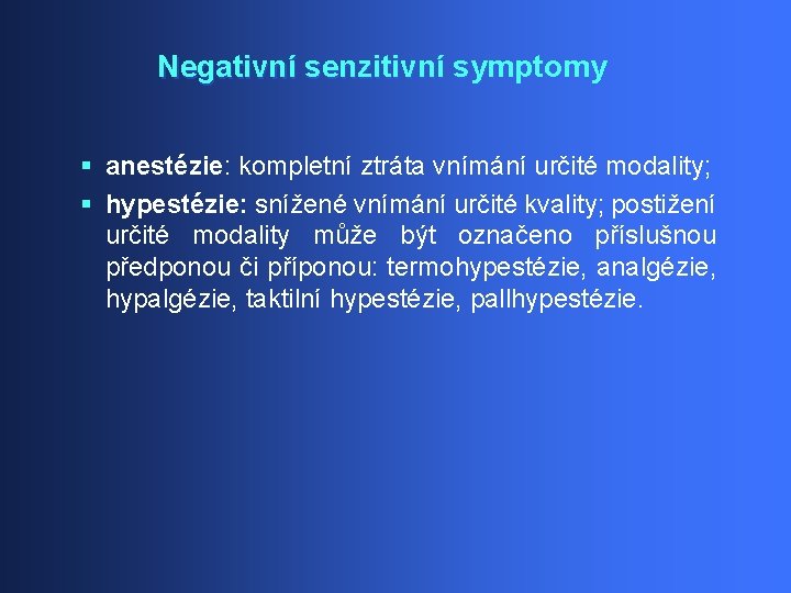 Negativní senzitivní symptomy § anestézie: kompletní ztráta vnímání určité modality; § hypestézie: snížené vnímání