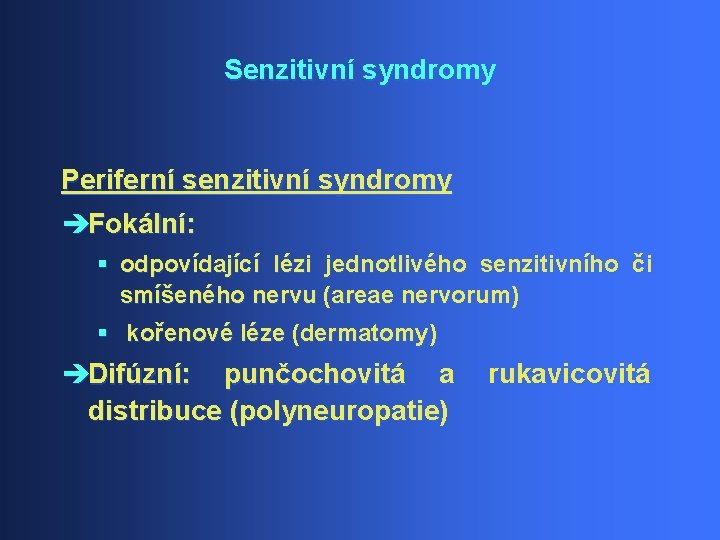 Senzitivní syndromy Periferní senzitivní syndromy èFokální: § odpovídající lézi jednotlivého senzitivního či smíšeného nervu