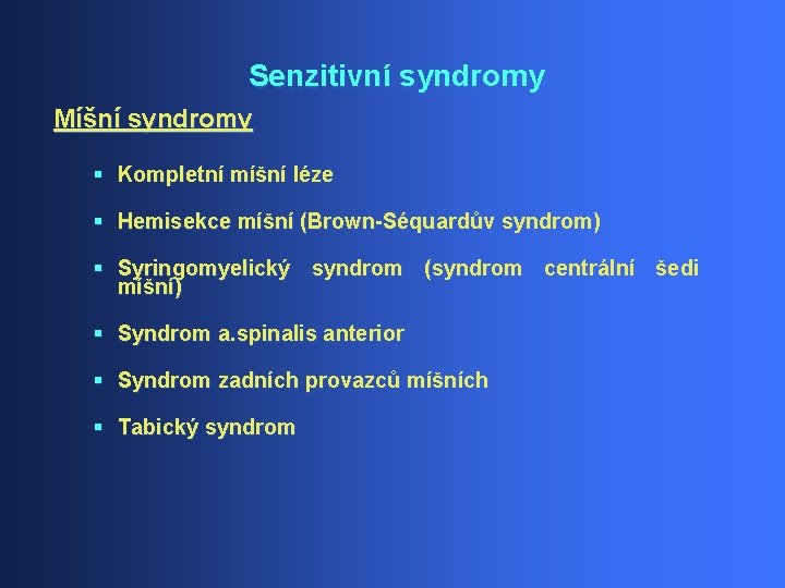 Senzitivní syndromy Míšní syndromy § Kompletní míšní léze § Hemisekce míšní (Brown-Séquardův syndrom) §