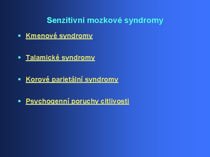 Senzitivní mozkové syndromy § Kmenové syndromy § Talamické syndromy § Korové parietální syndromy §