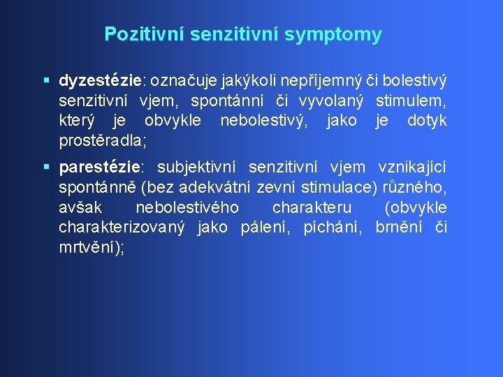 Pozitivní senzitivní symptomy § dyzestézie: označuje jakýkoli nepříjemný či bolestivý senzitivní vjem, spontánní či