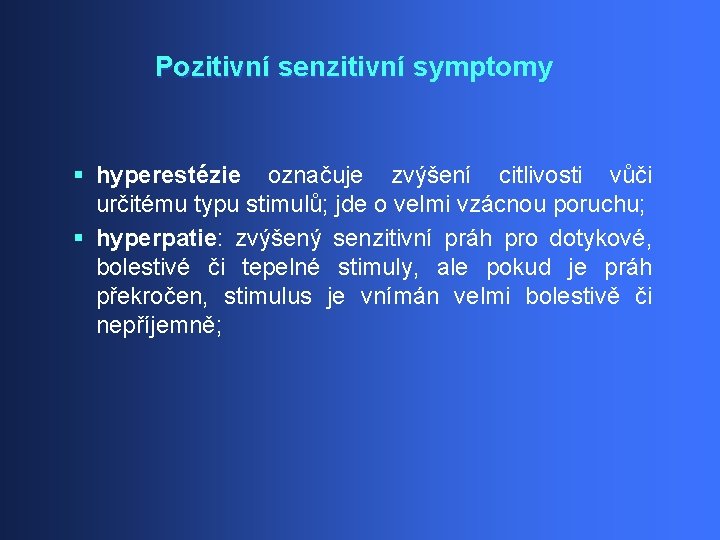Pozitivní senzitivní symptomy § hyperestézie označuje zvýšení citlivosti vůči určitému typu stimulů; jde o